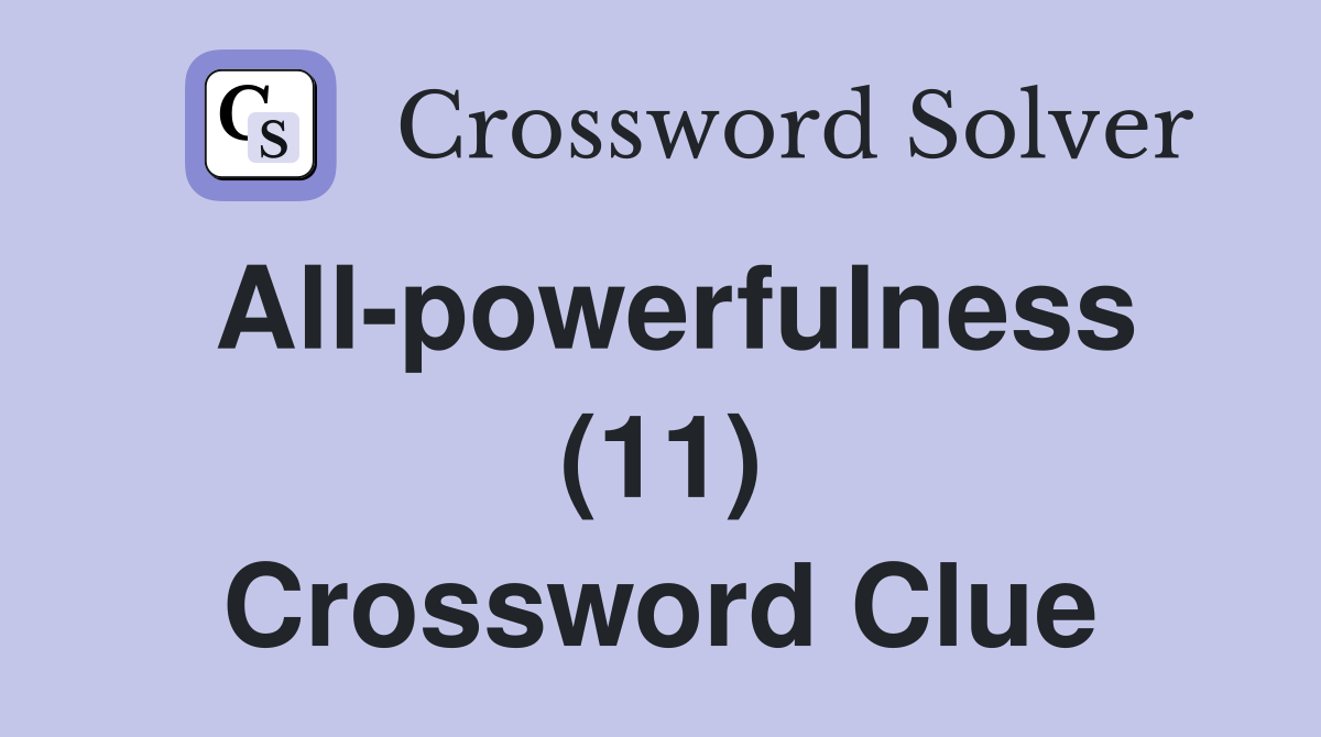 All-powerfulness (11) Crossword Clue