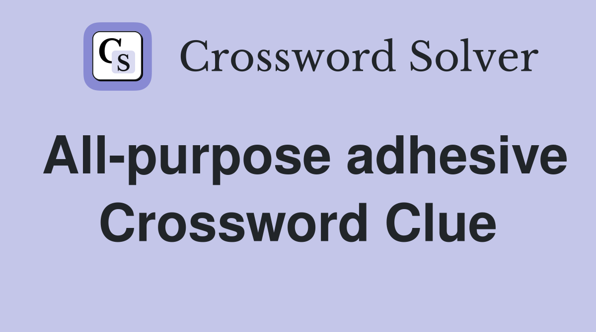 All-purpose adhesive Crossword Clue