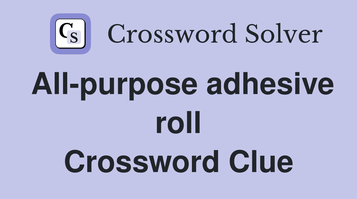 All-purpose adhesive roll Crossword Clue