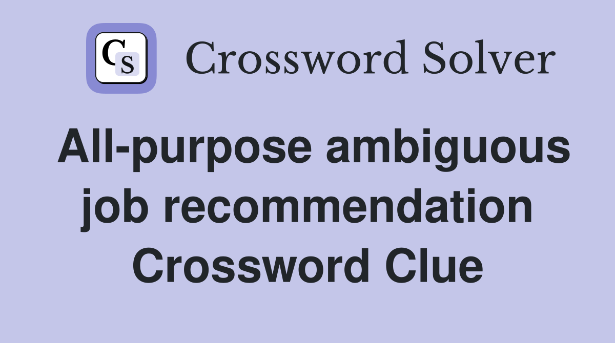 All-purpose ambiguous job recommendation Crossword Clue