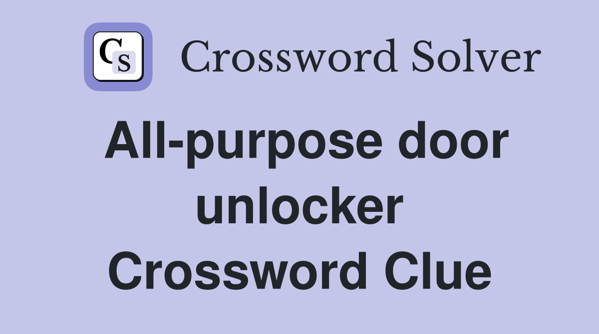 All-purpose door unlocker Crossword Clue