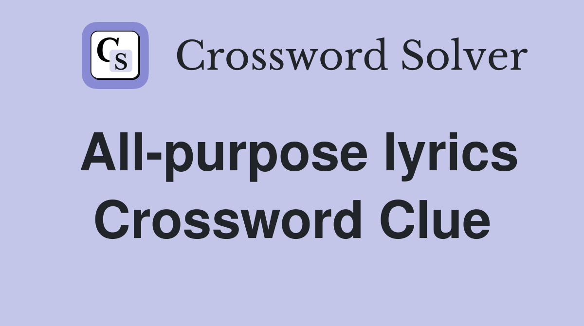All-purpose lyrics Crossword Clue