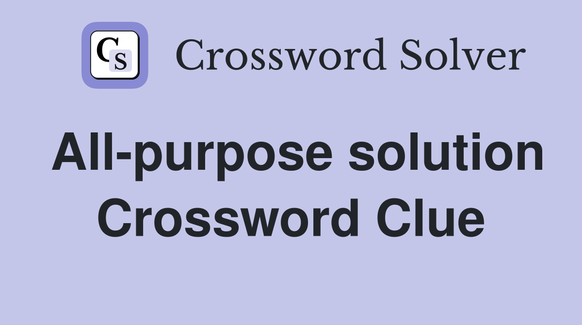 All-purpose solution Crossword Clue