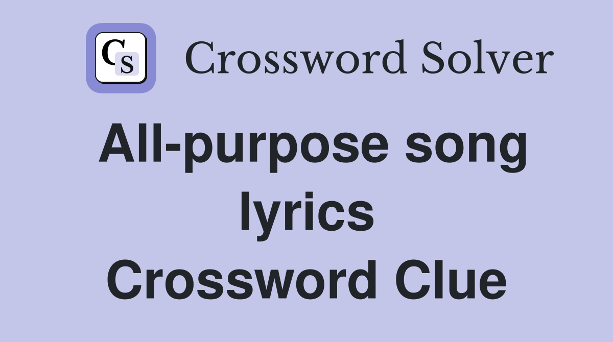 All-purpose song lyrics Crossword Clue