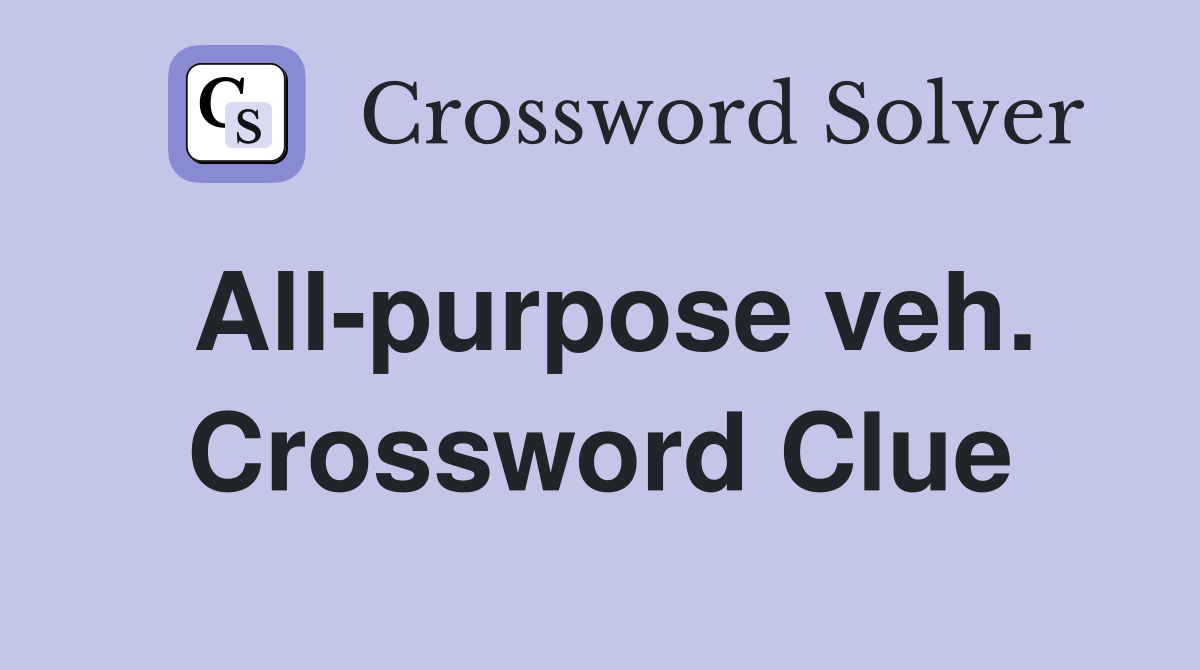 All-purpose veh. Crossword Clue