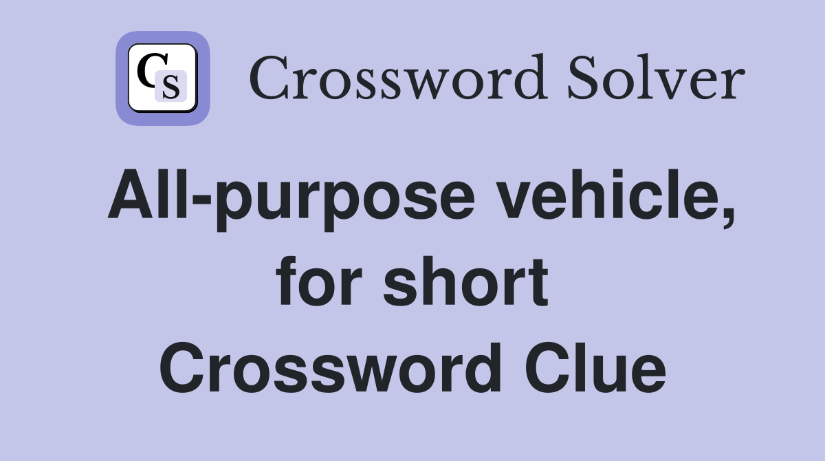 All-purpose vehicle, for short Crossword Clue