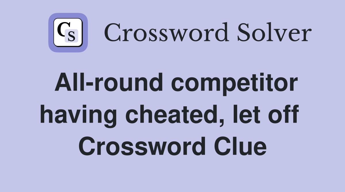 All-round competitor having cheated, let off  Crossword Clue