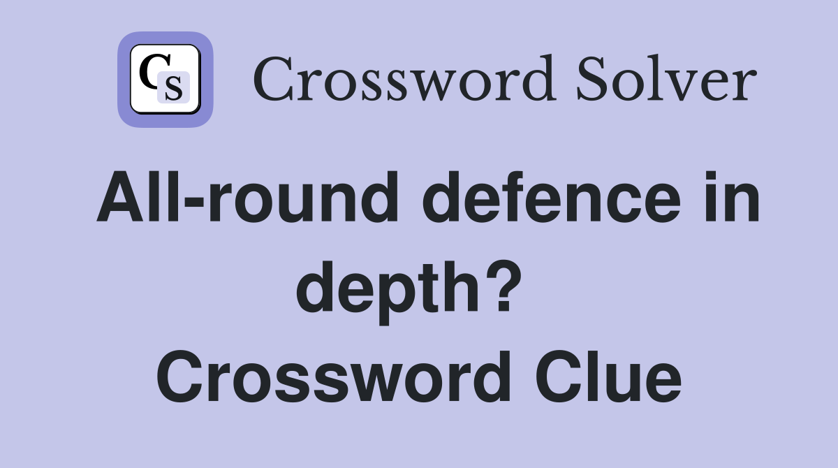 All-round defence in depth?  Crossword Clue