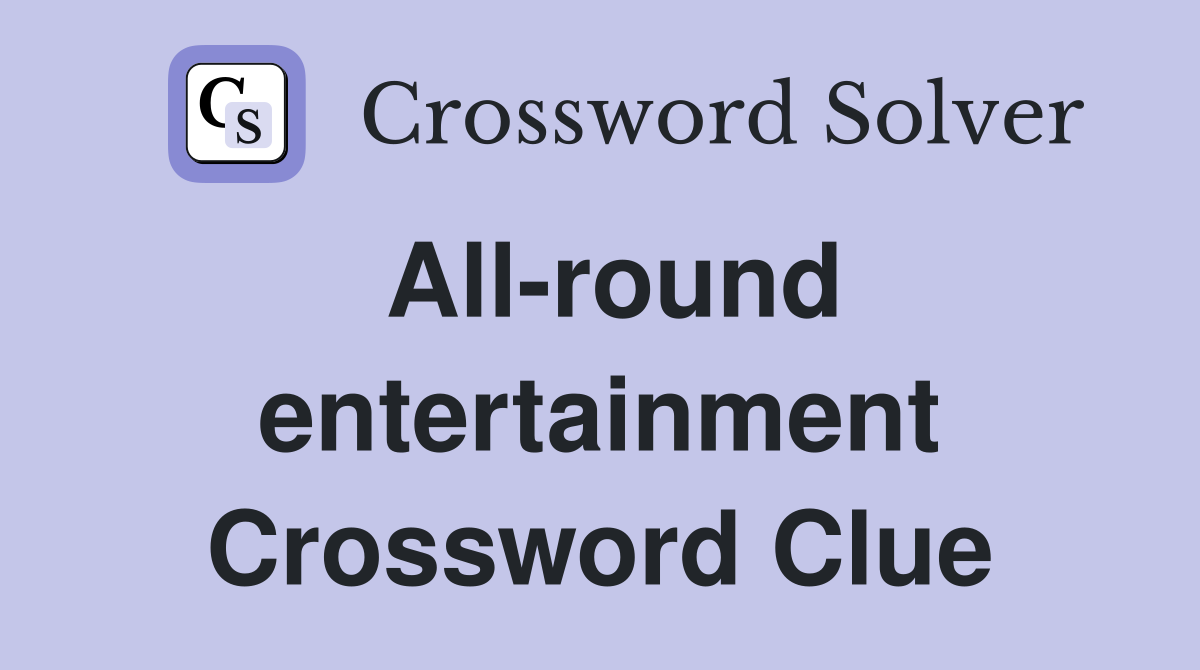 All-round entertainment Crossword Clue