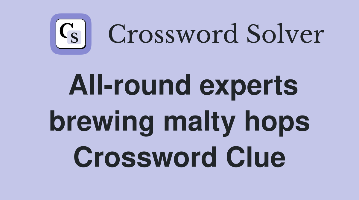 All-round experts brewing malty hops Crossword Clue