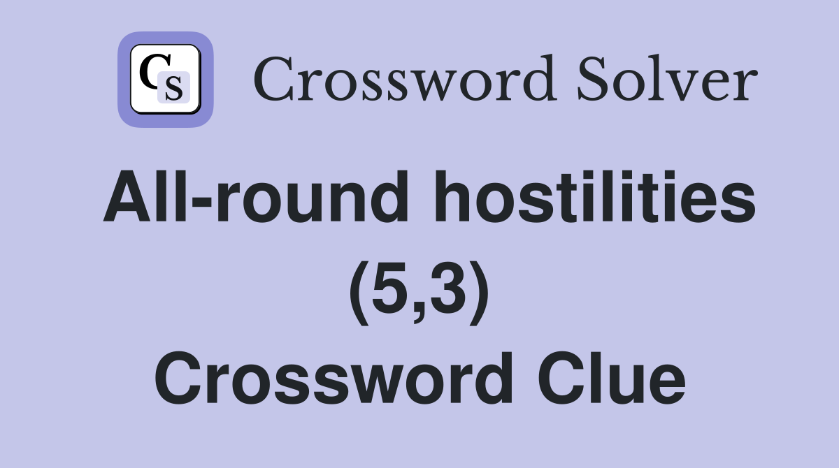 All-round hostilities (5,3) Crossword Clue