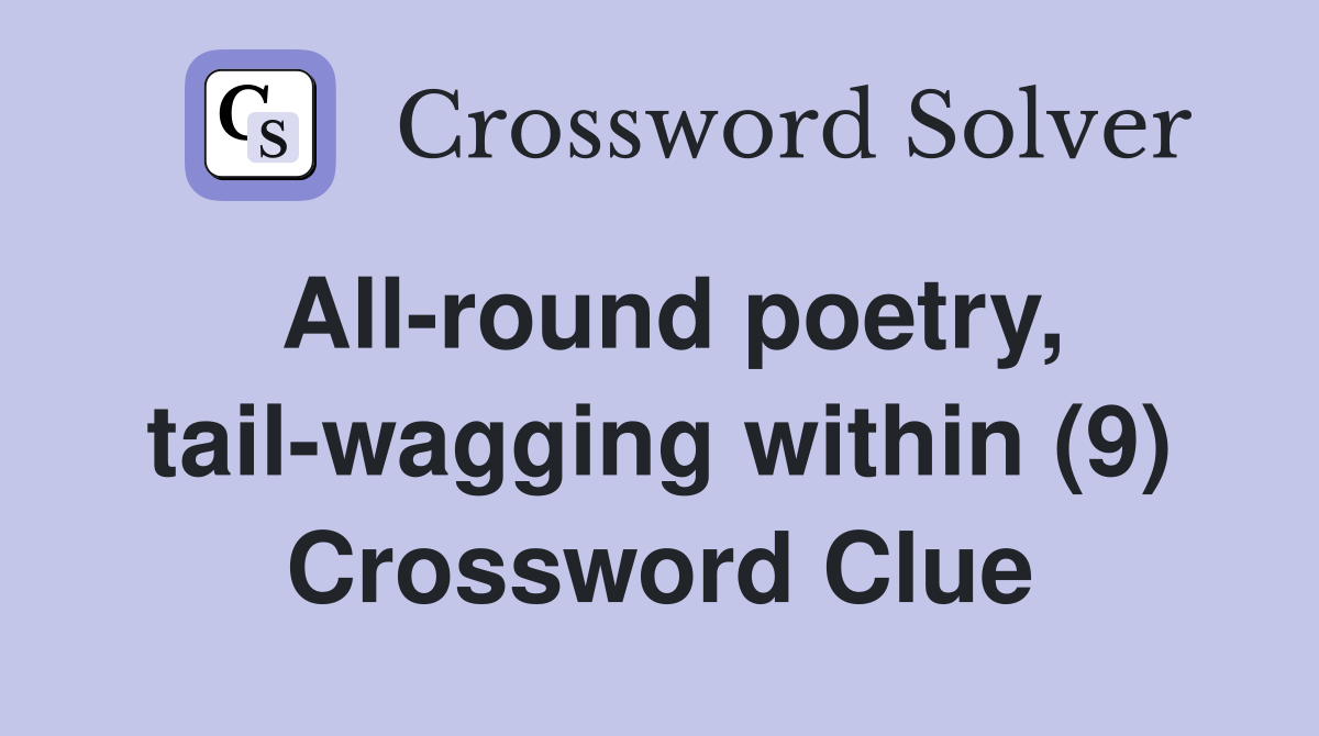 All-round poetry, tail-wagging within (9) Crossword Clue