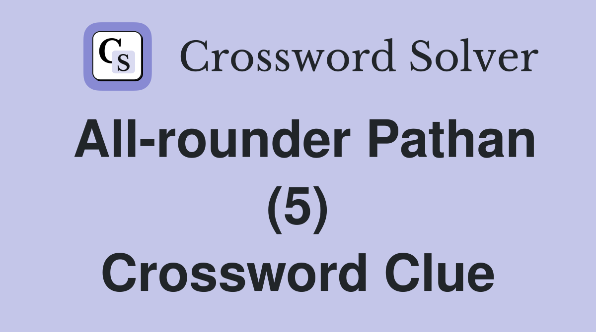 All-rounder Pathan (5) Crossword Clue