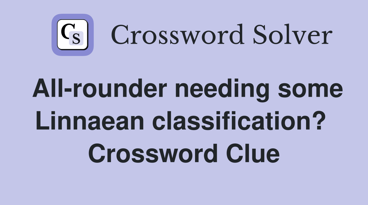 All-rounder needing some Linnaean classification?  Crossword Clue