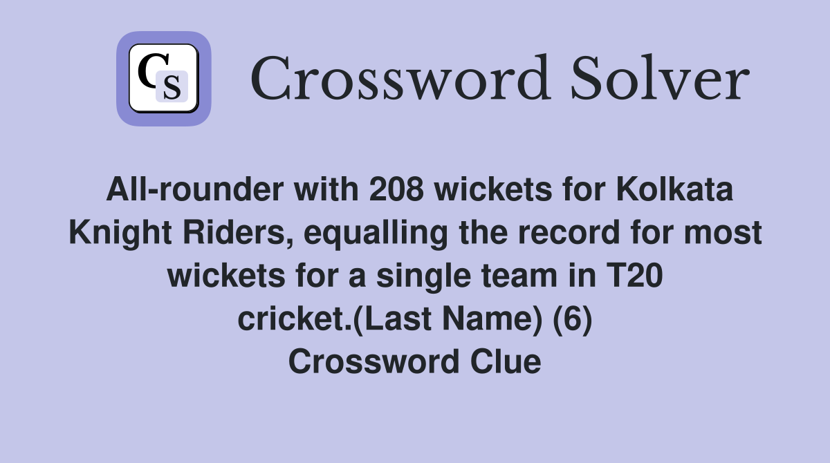 All-rounder with 208 wickets for Kolkata Knight Riders, equalling the record for most wickets for a single team in T20 cricket.(Last Name) (6) Crossword Clue