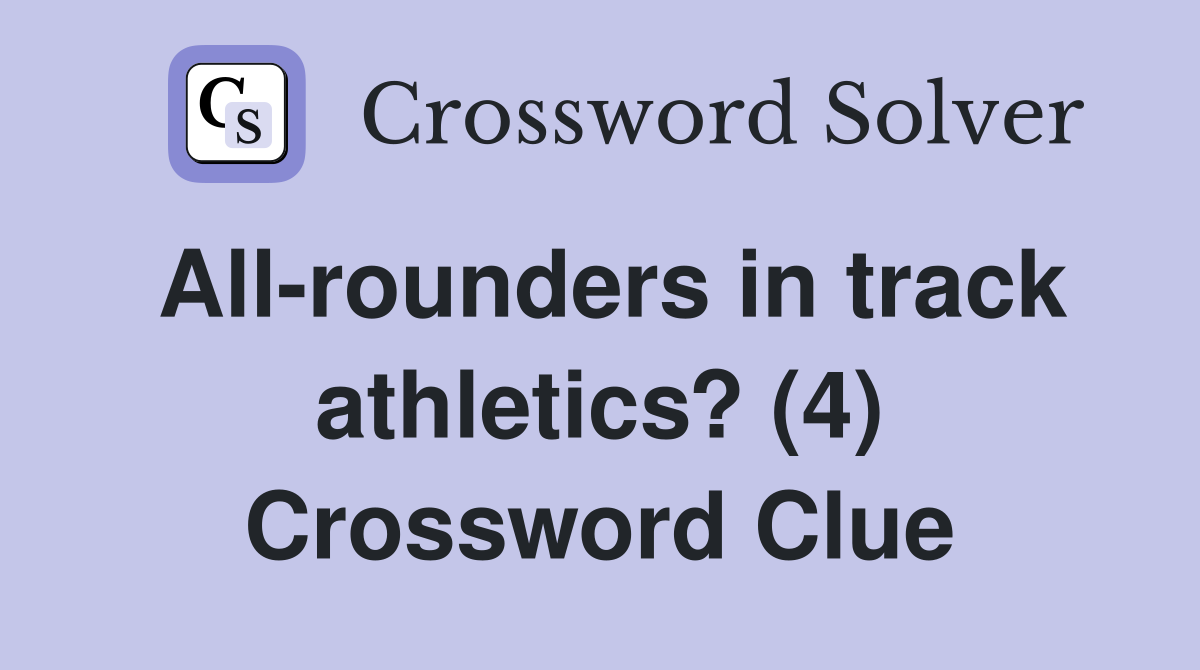 All-rounders in track athletics? (4) Crossword Clue