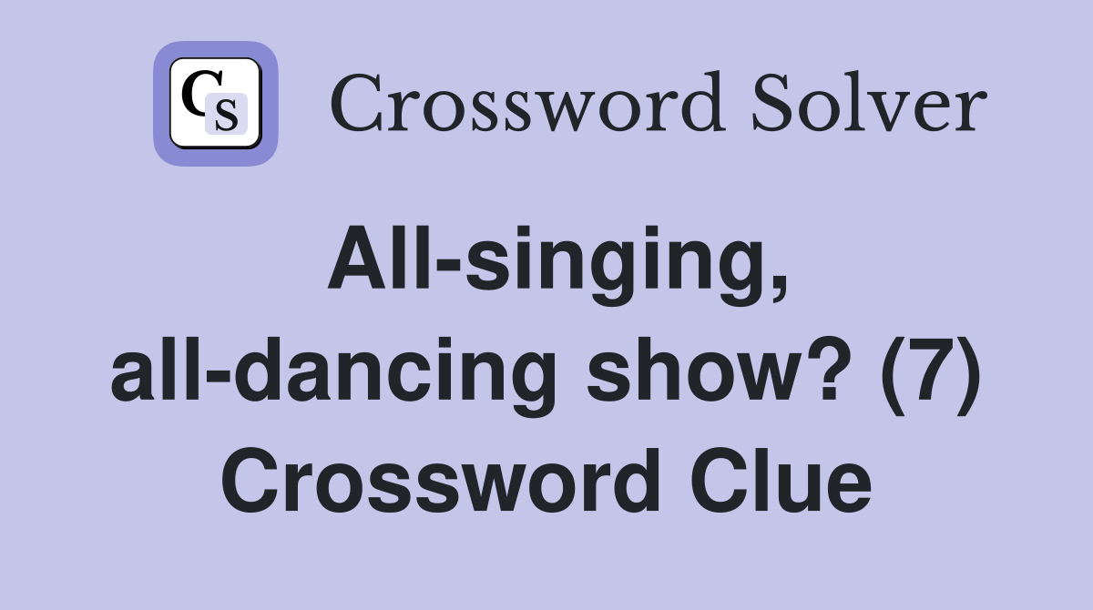 All-singing, all-dancing show? (7) Crossword Clue