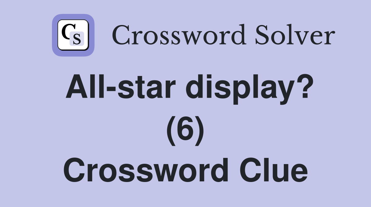 All-star display? (6) Crossword Clue