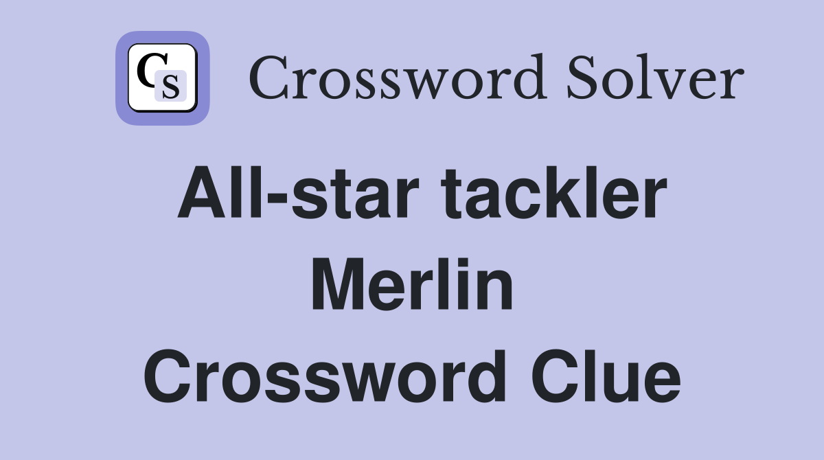 All-star tackler Merlin Crossword Clue