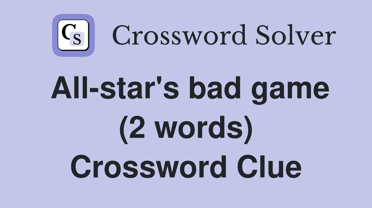 All-star's bad game (2 words) Crossword Clue