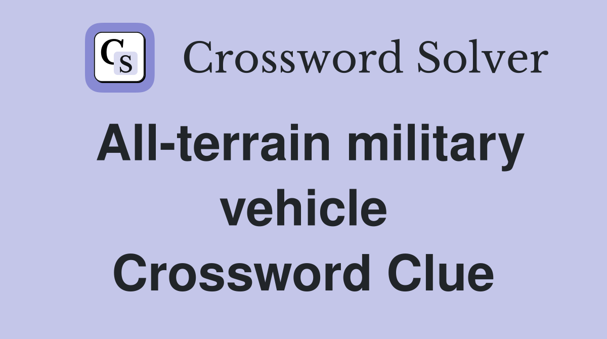 All-terrain military vehicle Crossword Clue