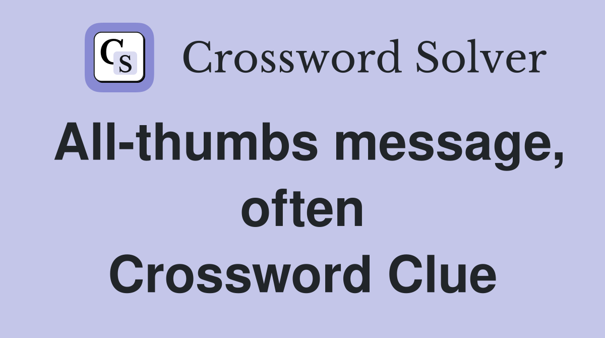 All-thumbs message, often Crossword Clue