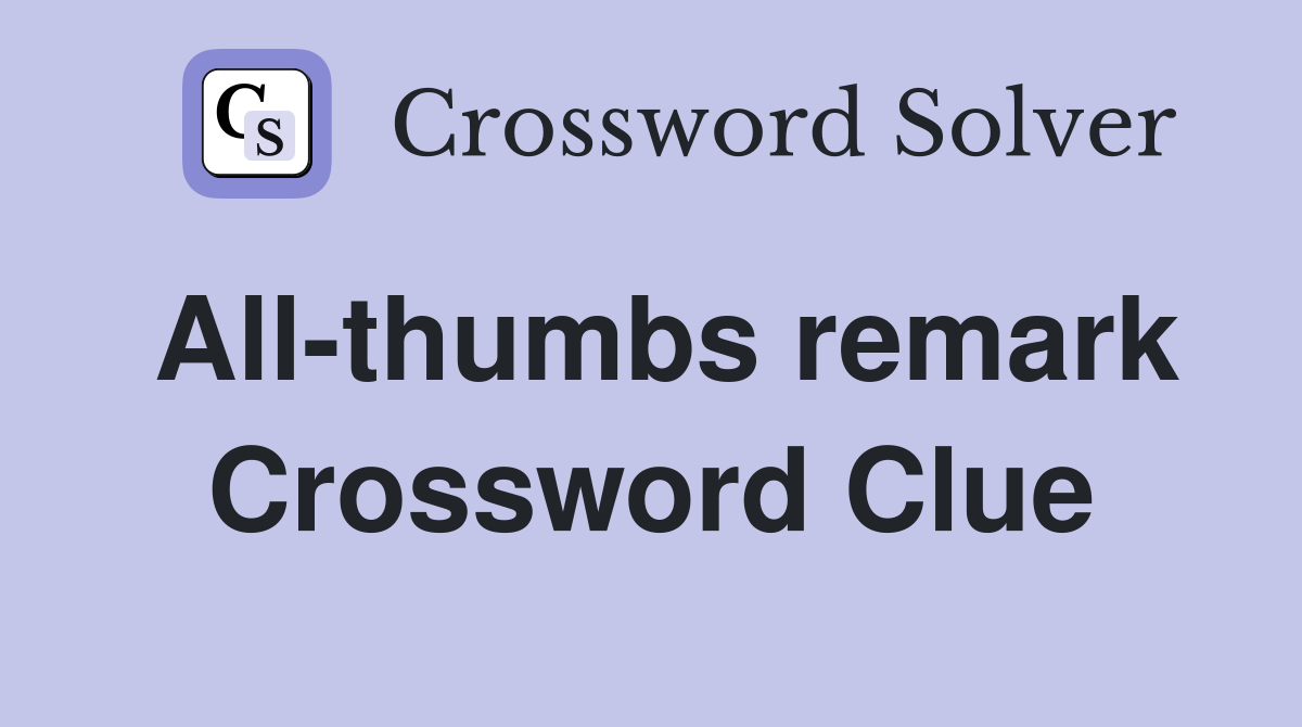 All-thumbs remark Crossword Clue