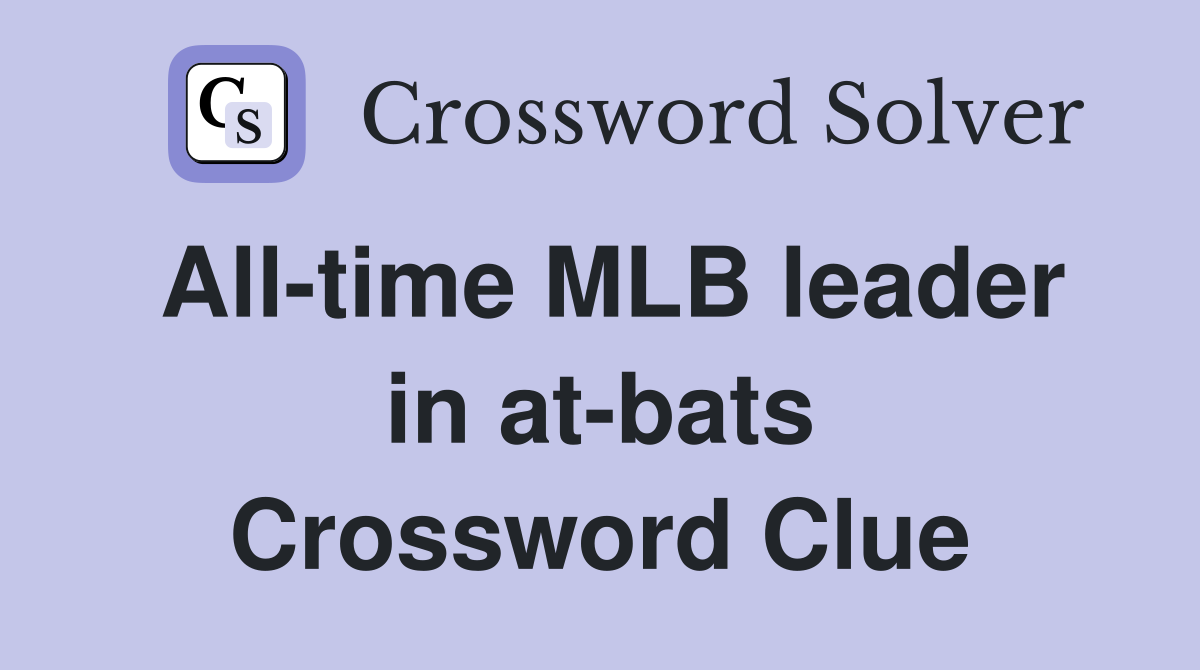 All-time MLB leader in at-bats Crossword Clue