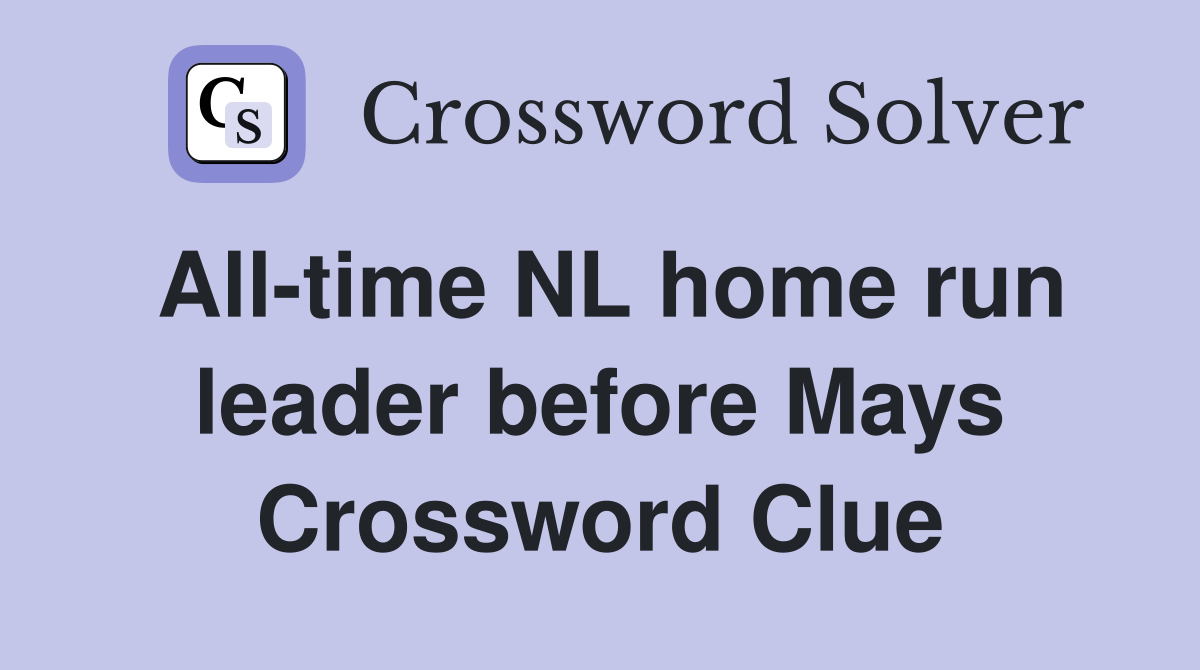 All-time NL home run leader before Mays Crossword Clue