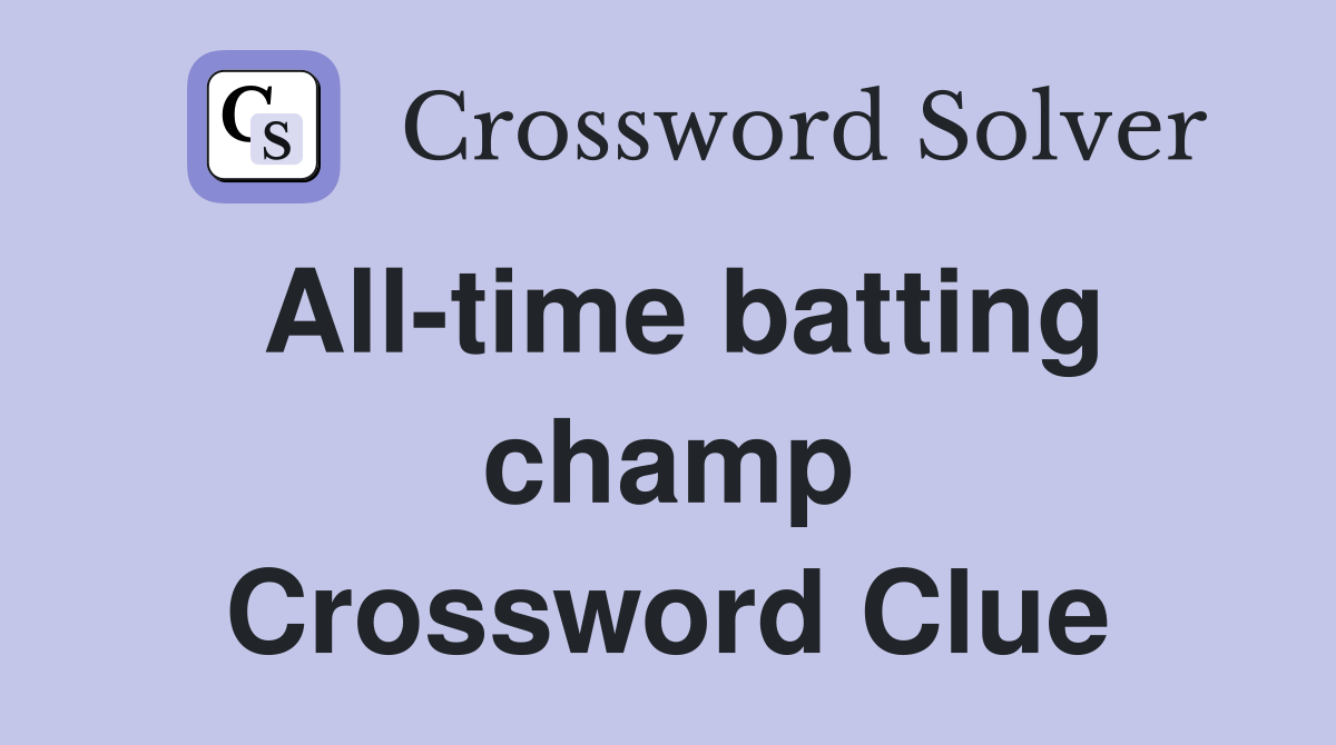 All-time batting champ Crossword Clue