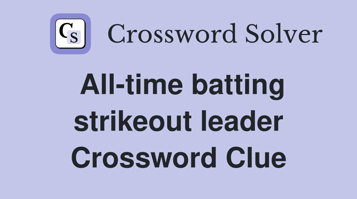 All-time batting strikeout leader Crossword Clue