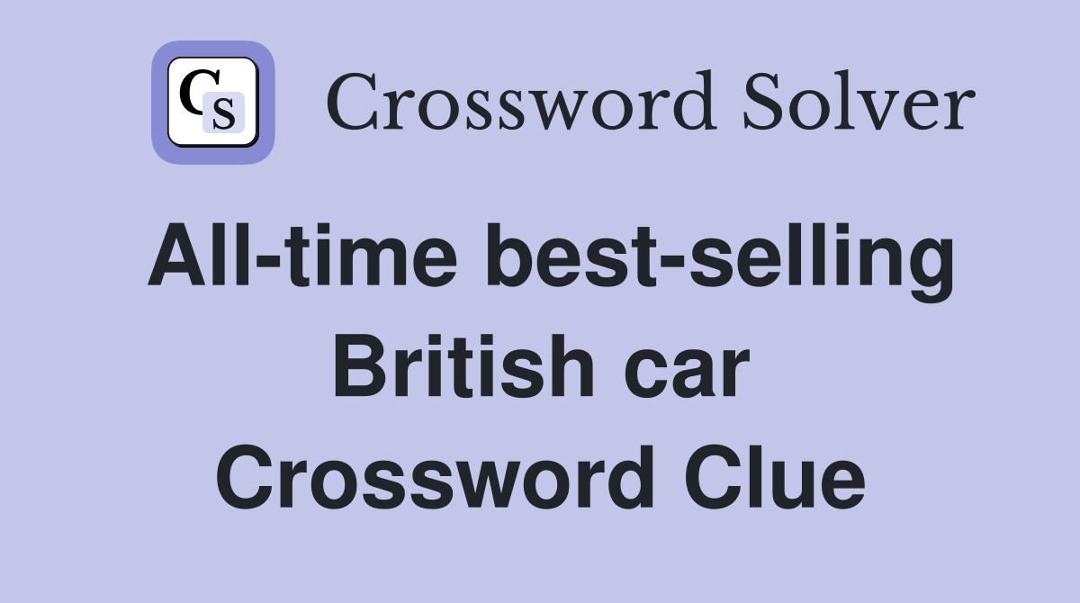 All-time best-selling British car Crossword Clue