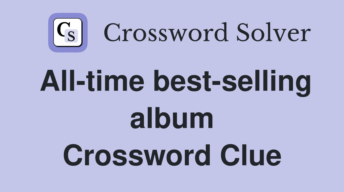 All-time best-selling album Crossword Clue