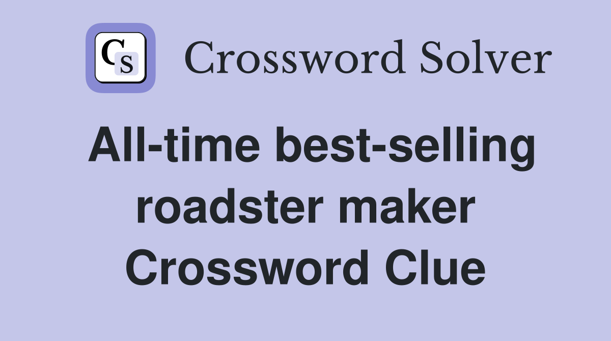 All-time best-selling roadster maker Crossword Clue