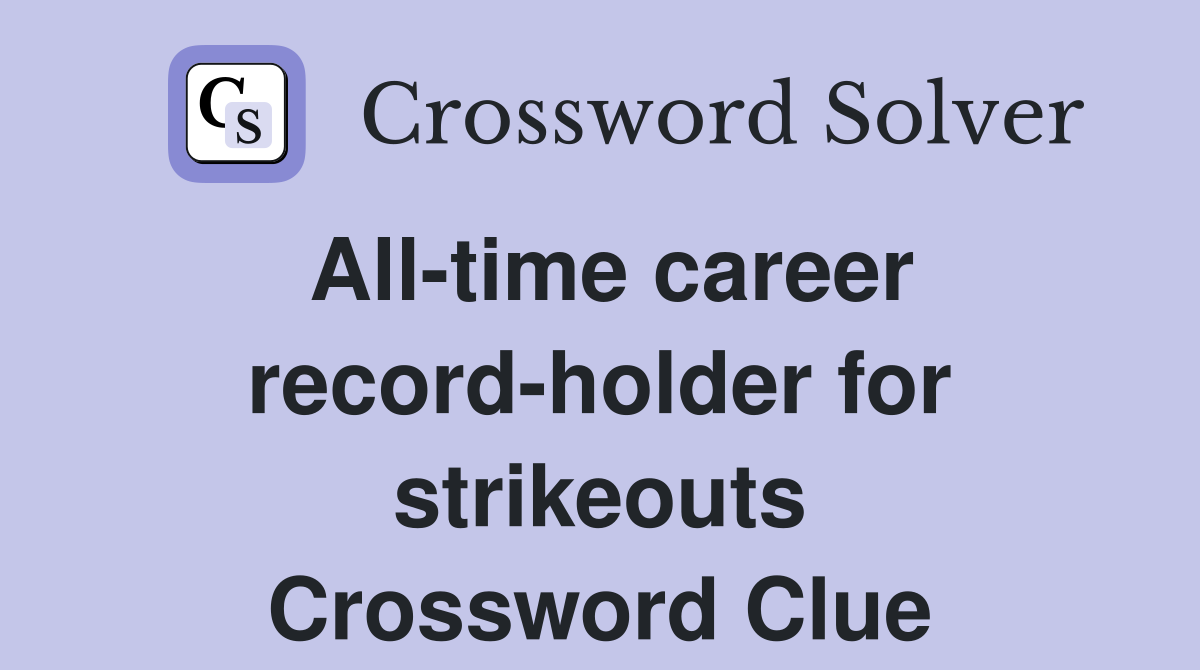 All-time career record-holder for strikeouts Crossword Clue