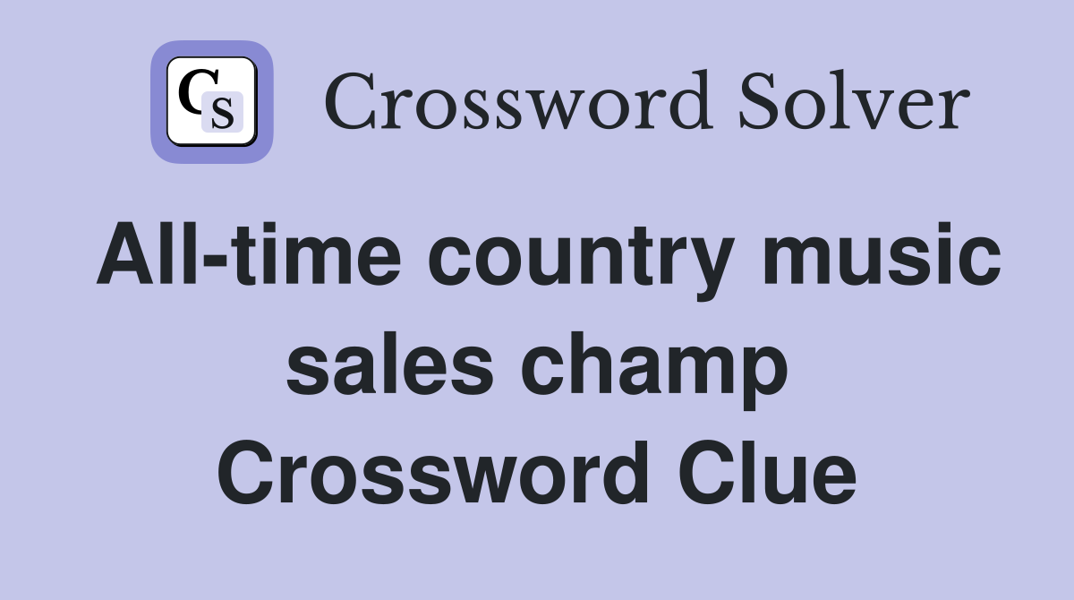 All-time country music sales champ Crossword Clue