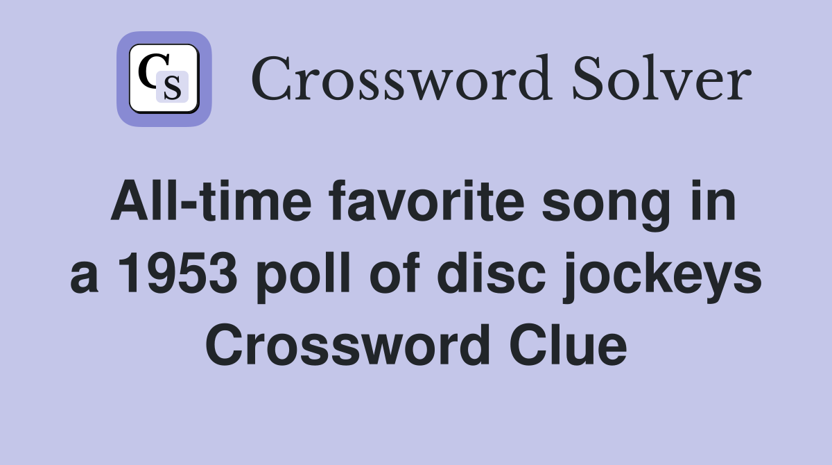 All-time favorite song in a 1953 poll of disc jockeys Crossword Clue