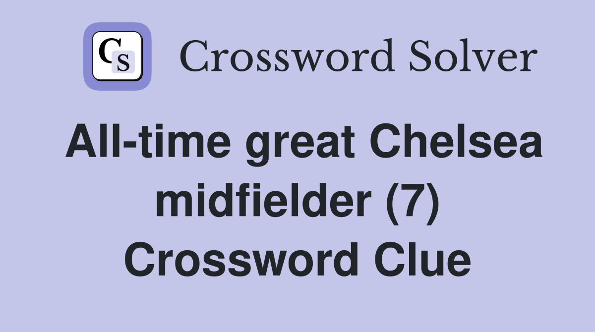 All-time great Chelsea midfielder (7) Crossword Clue