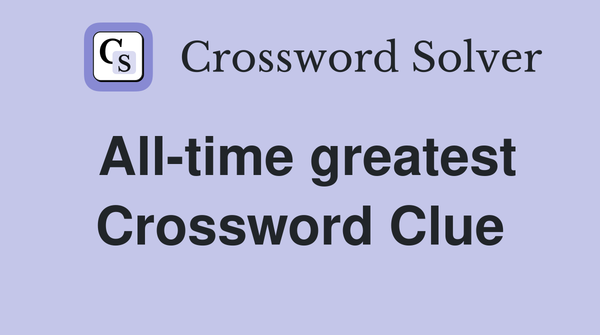 All-time greatest Crossword Clue