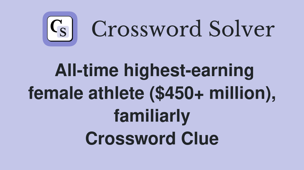 All-time highest-earning female athlete ($450+ million), familiarly Crossword Clue