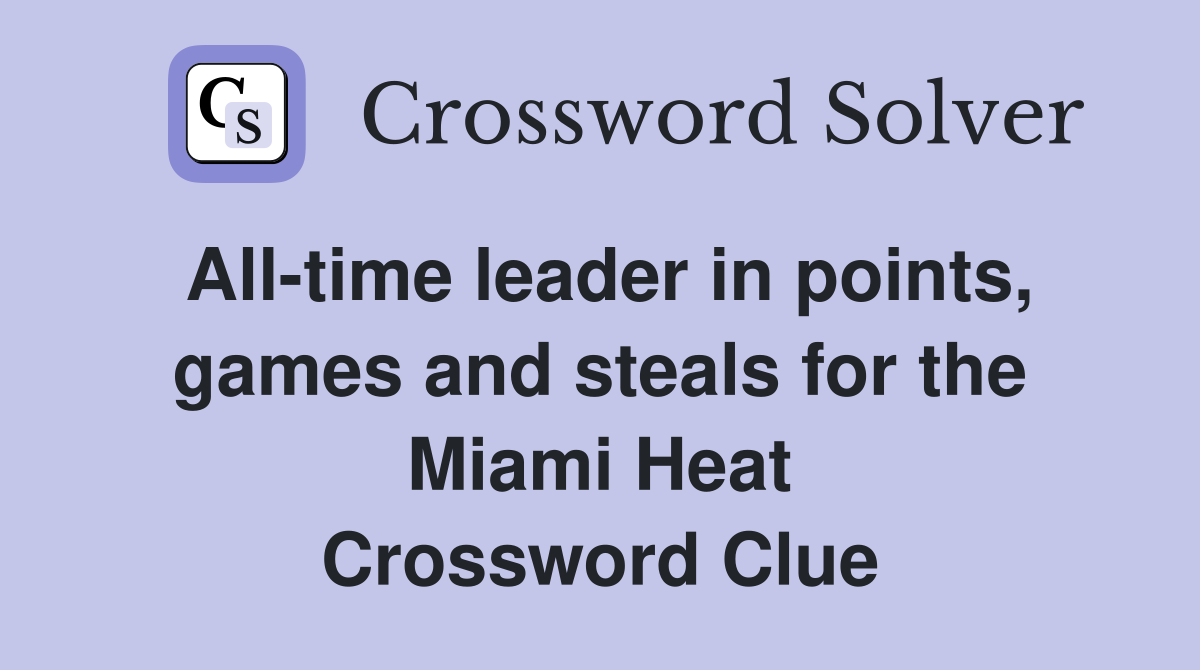All-time leader in points, games and steals for the Miami Heat Crossword Clue