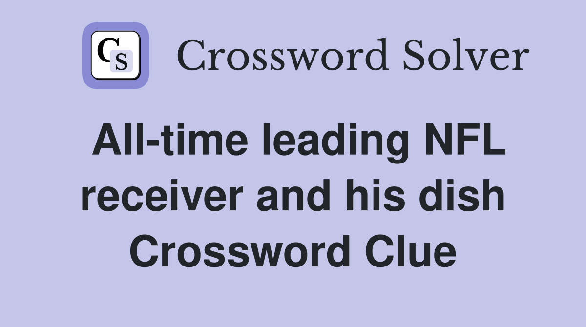 All-time leading NFL receiver and his dish Crossword Clue