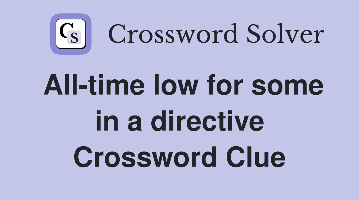 All-time low for some in a directive Crossword Clue