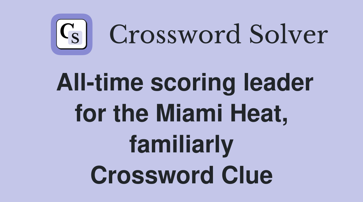 All-time scoring leader for the Miami Heat, familiarly Crossword Clue