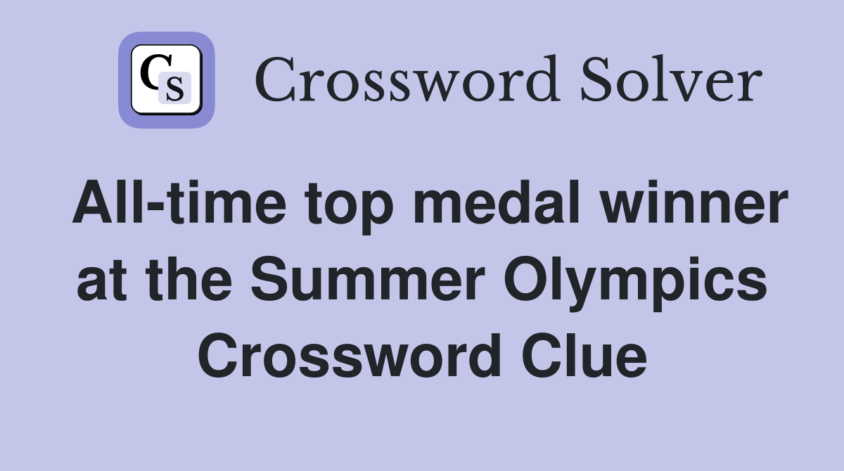 All-time top medal winner at the Summer Olympics Crossword Clue