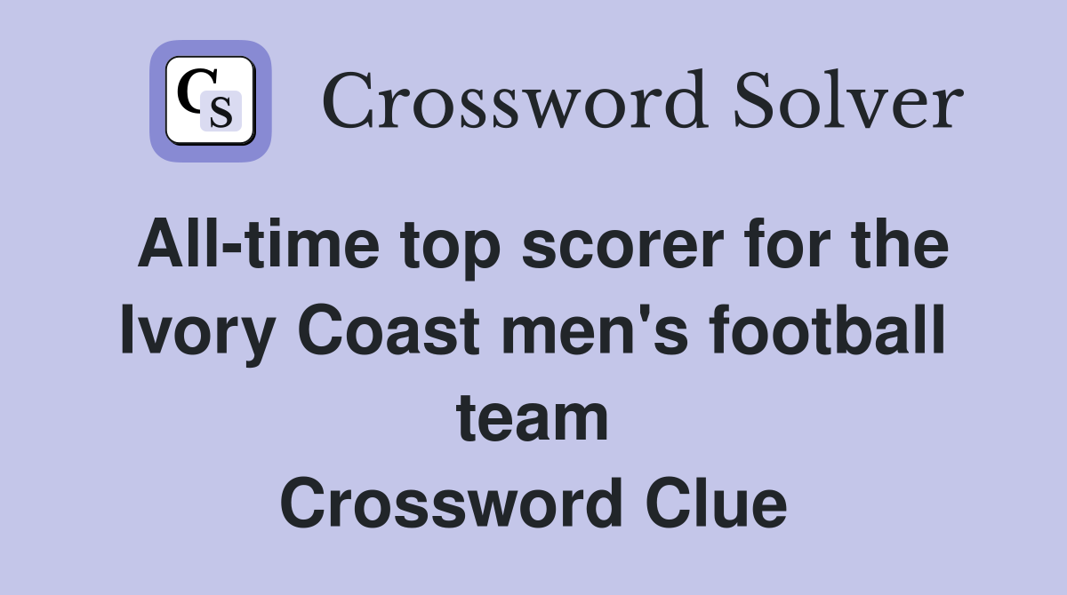 All-time top scorer for the Ivory Coast men's football team Crossword Clue
