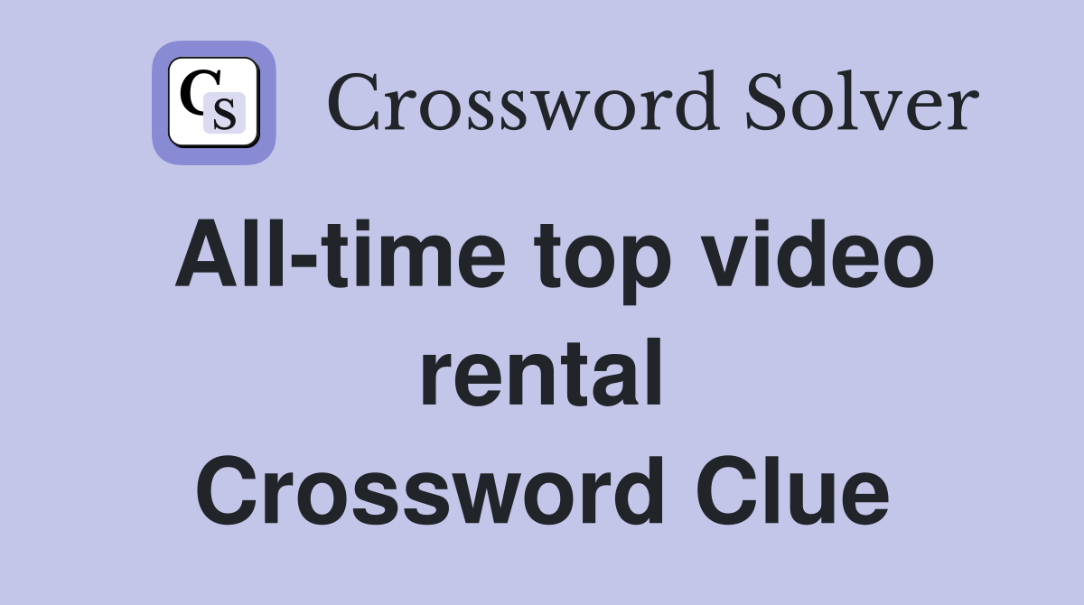 All-time top video rental Crossword Clue