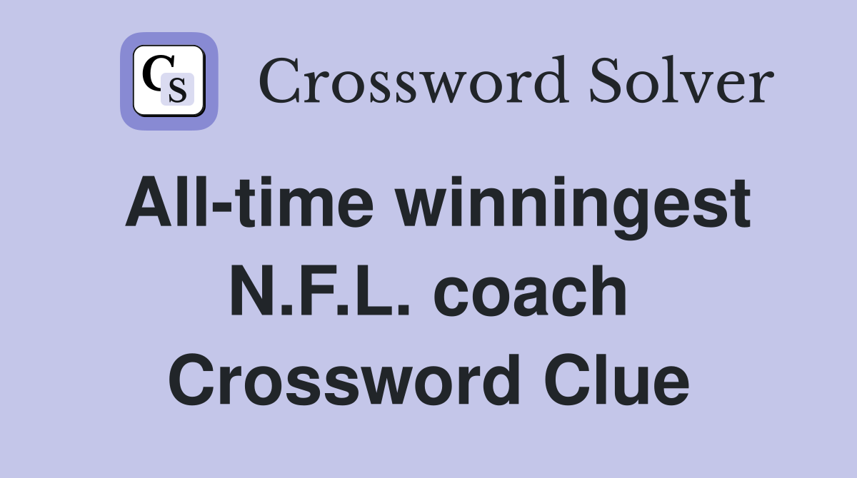All-time winningest N.F.L. coach Crossword Clue