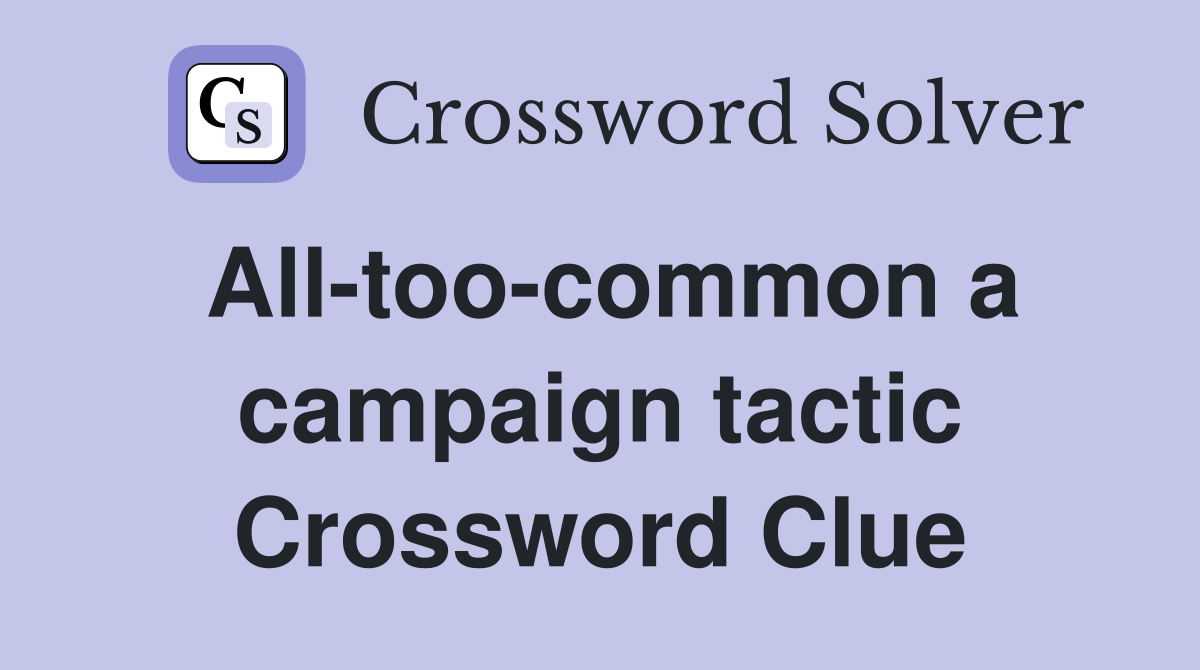 All-too-common a campaign tactic Crossword Clue