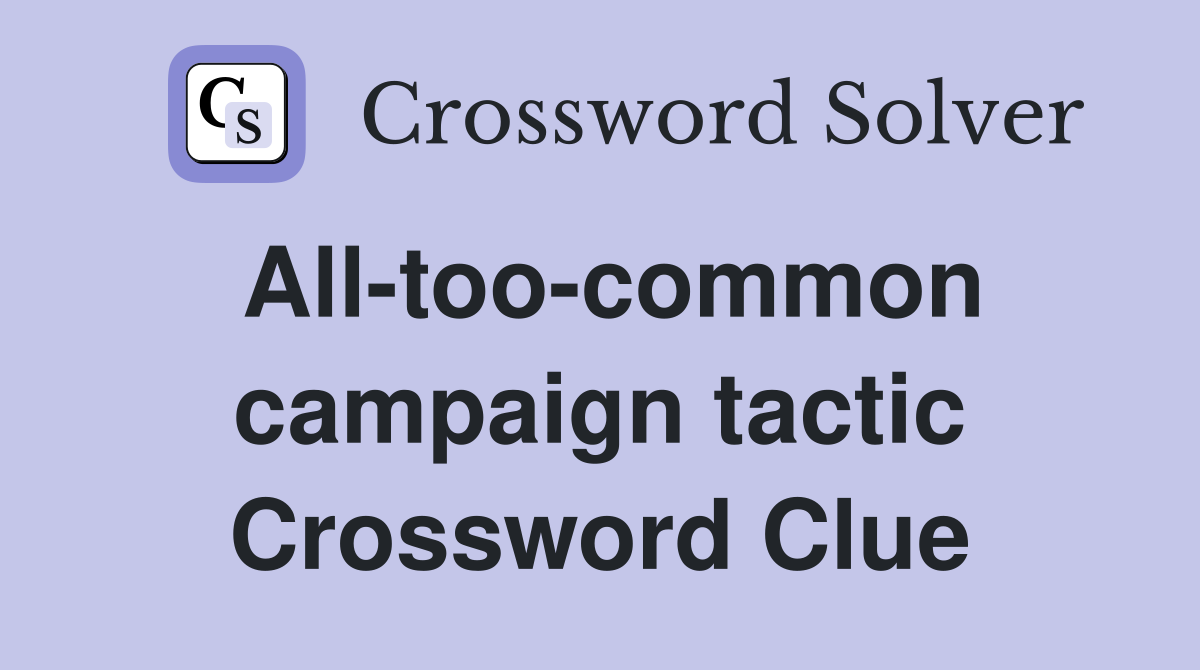 All-too-common campaign tactic Crossword Clue